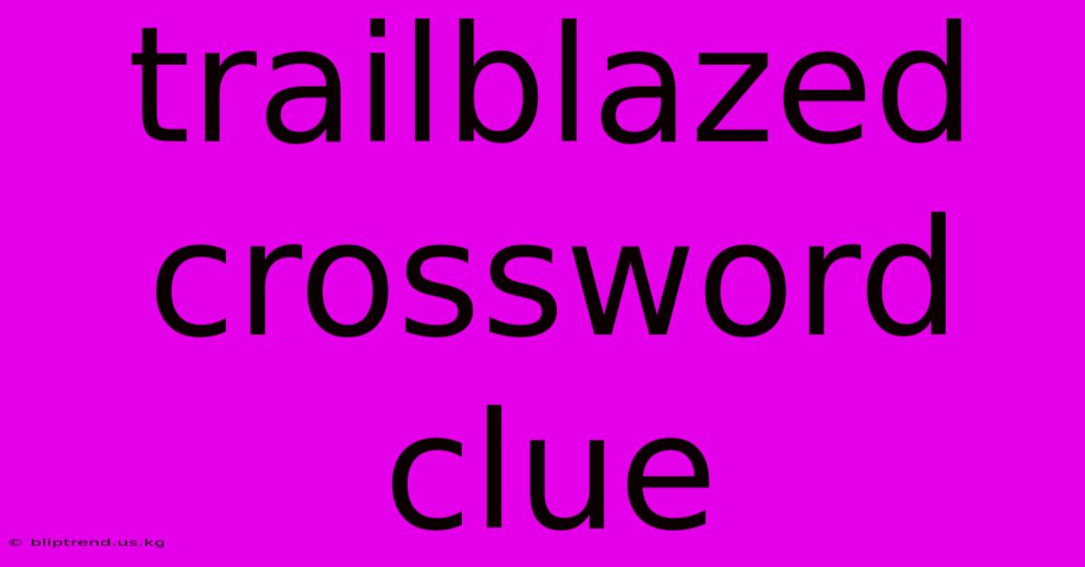 Trailblazed Crossword Clue