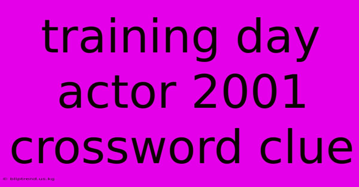 Training Day Actor 2001 Crossword Clue