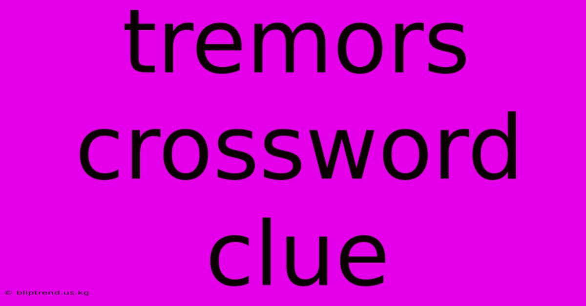 Tremors Crossword Clue