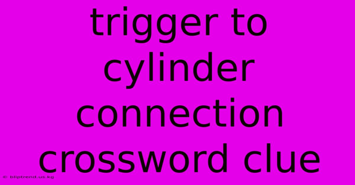 Trigger To Cylinder Connection Crossword Clue