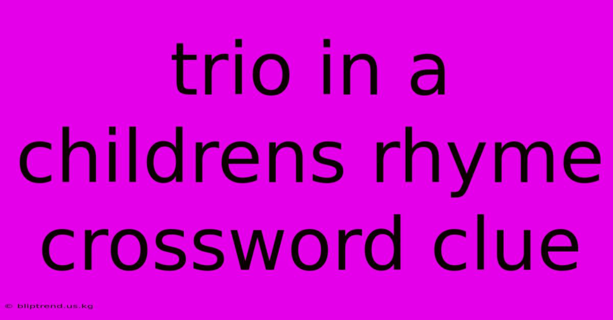 Trio In A Childrens Rhyme Crossword Clue