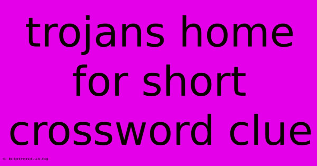 Trojans Home For Short Crossword Clue