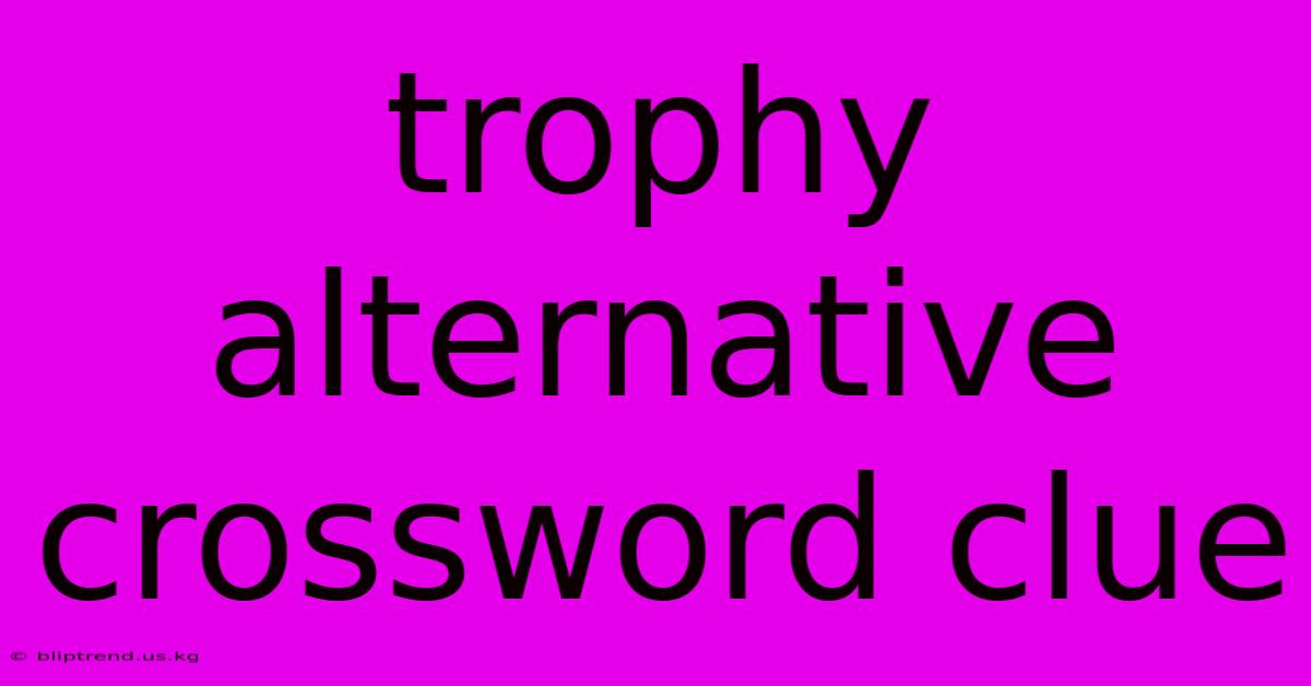 Trophy Alternative Crossword Clue