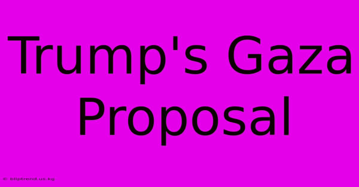 Trump's Gaza Proposal