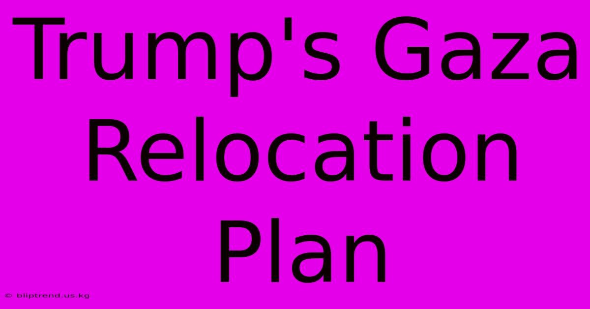 Trump's Gaza Relocation Plan