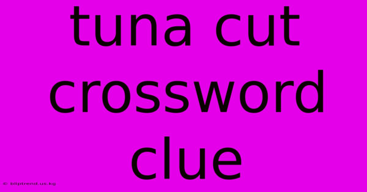 Tuna Cut Crossword Clue