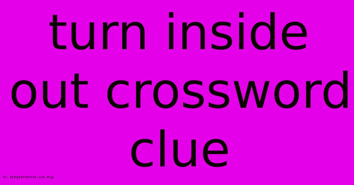 Turn Inside Out Crossword Clue