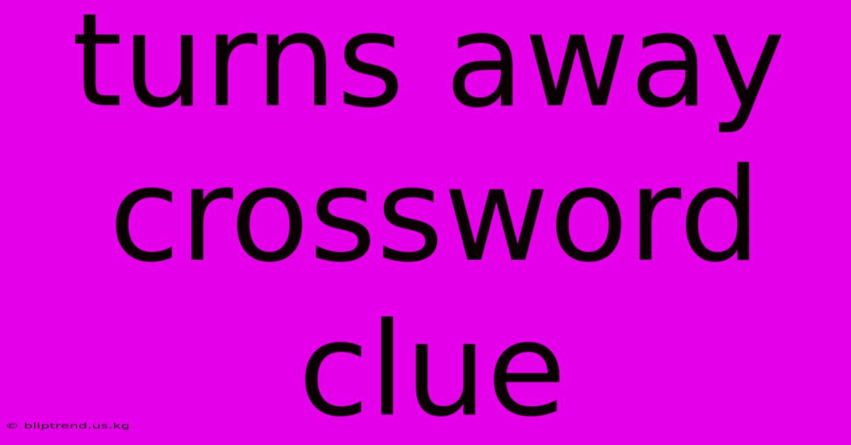 Turns Away Crossword Clue