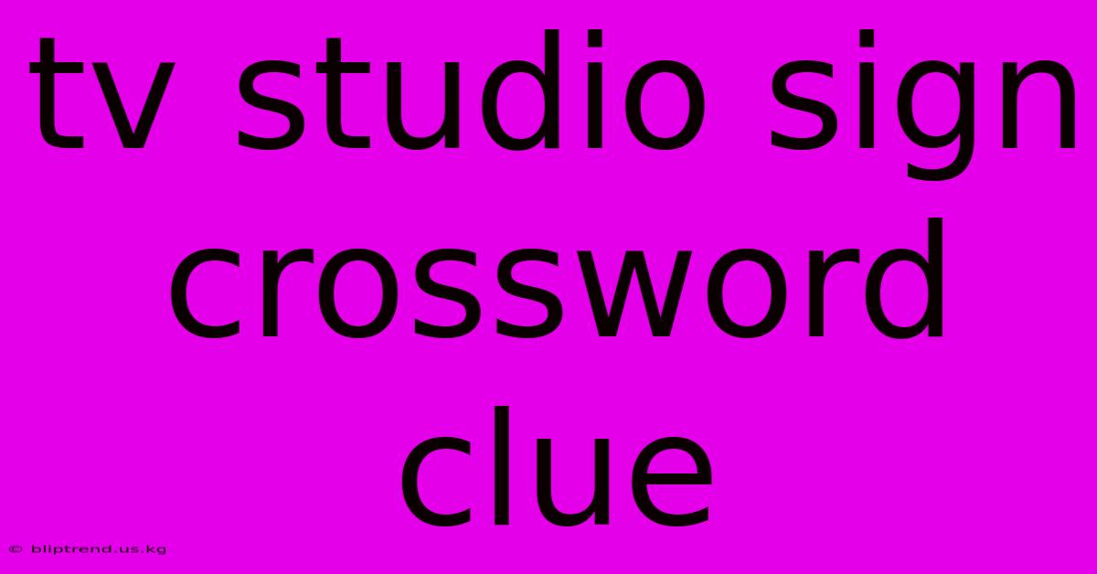 Tv Studio Sign Crossword Clue