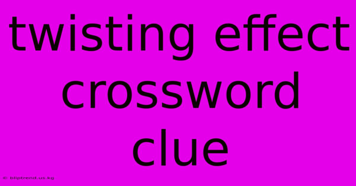 Twisting Effect Crossword Clue