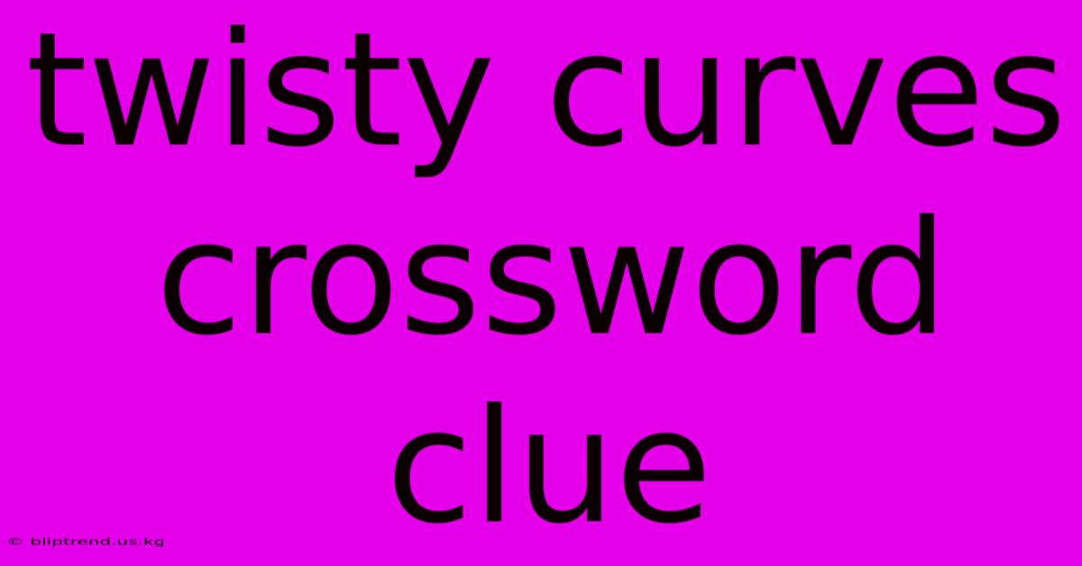 Twisty Curves Crossword Clue