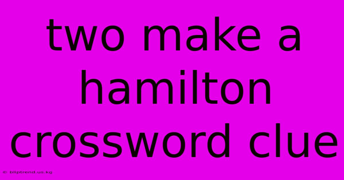 Two Make A Hamilton Crossword Clue