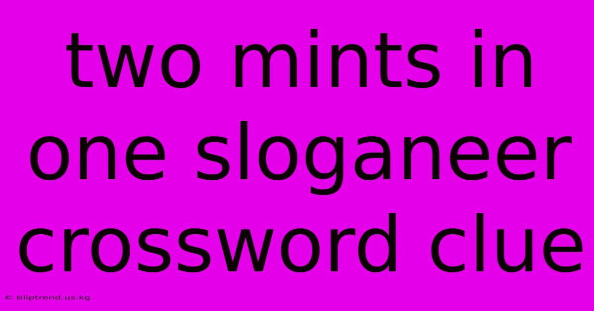 Two Mints In One Sloganeer Crossword Clue