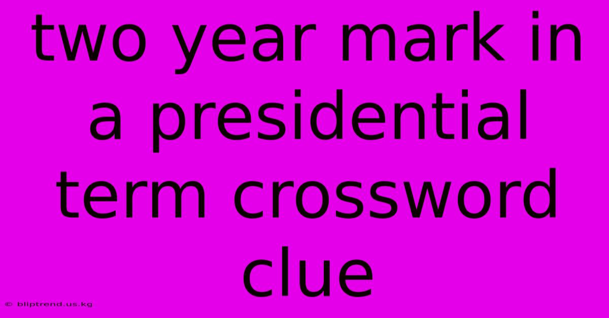 Two Year Mark In A Presidential Term Crossword Clue