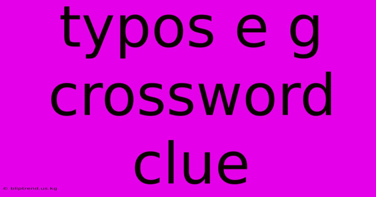 Typos E G Crossword Clue