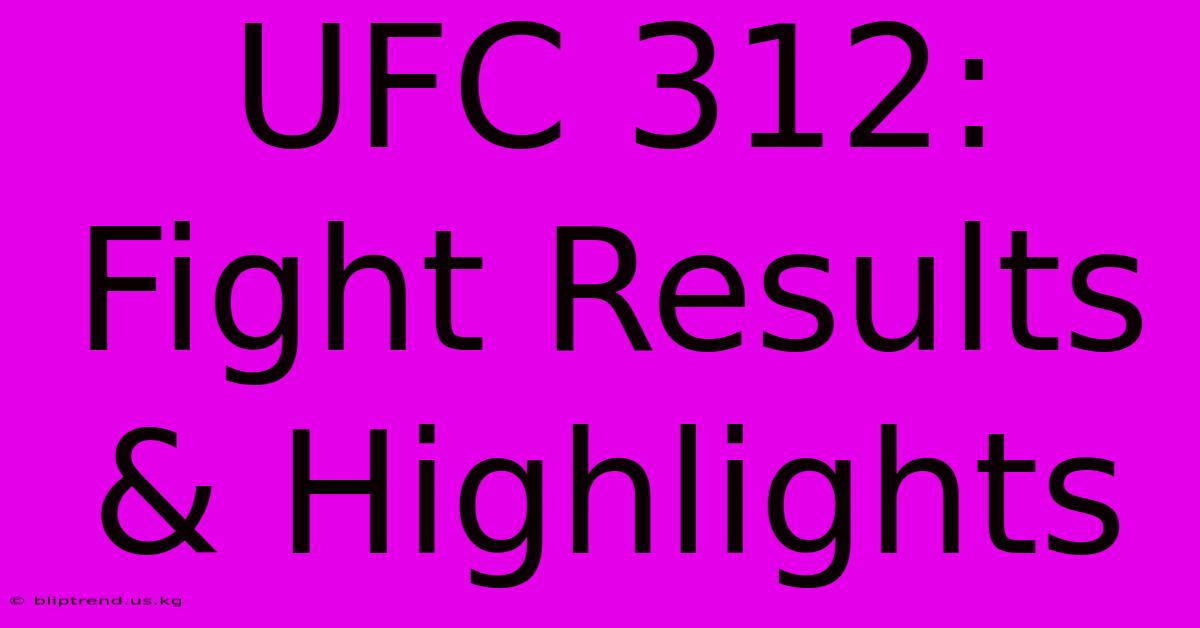 UFC 312: Fight Results & Highlights