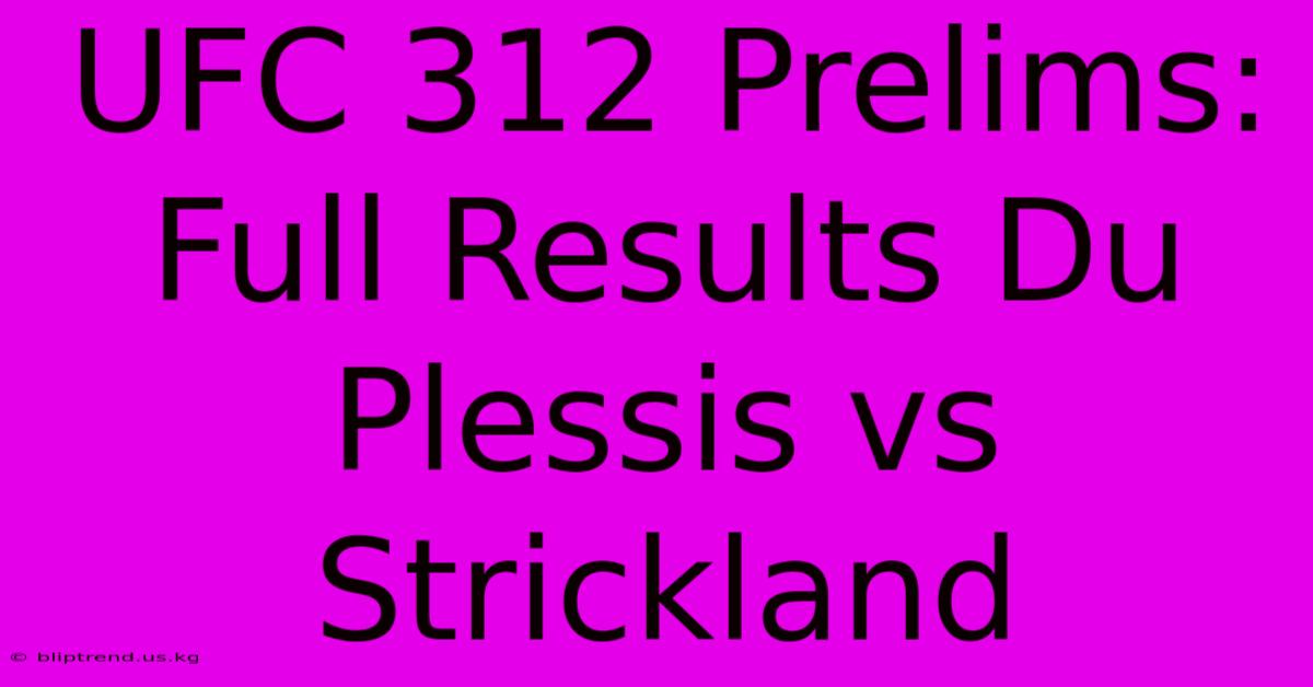 UFC 312 Prelims: Full Results Du Plessis Vs Strickland