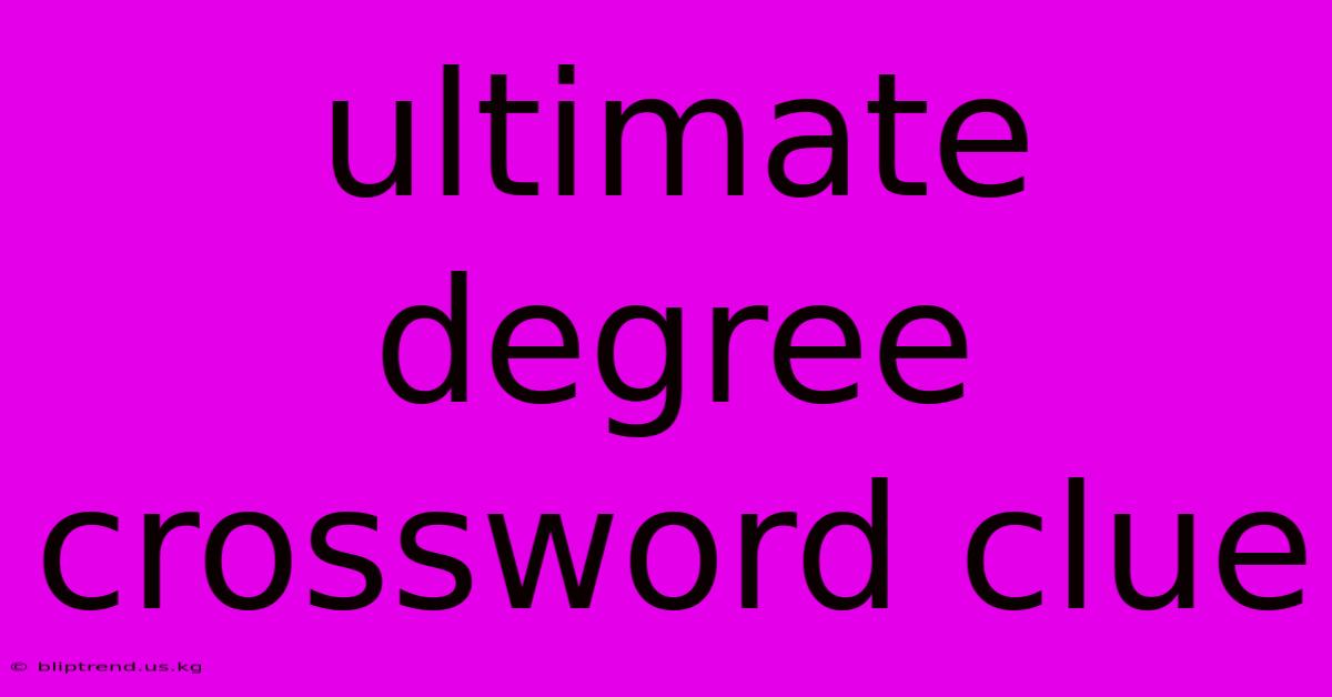 Ultimate Degree Crossword Clue