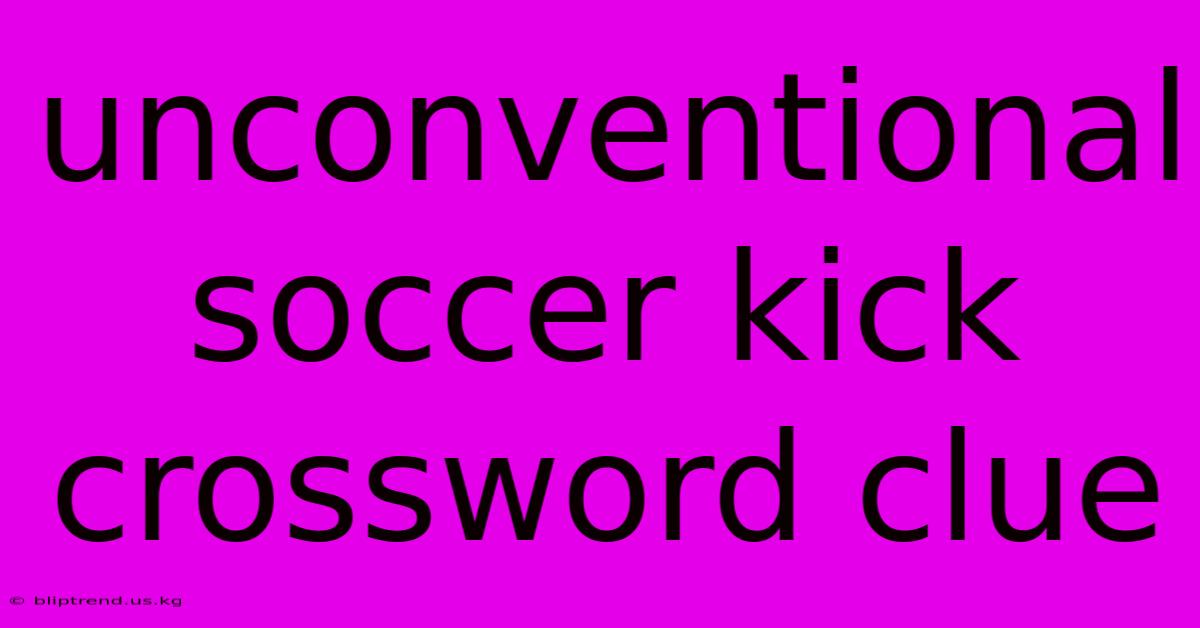 Unconventional Soccer Kick Crossword Clue