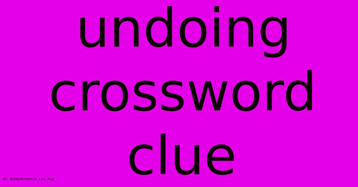 Undoing Crossword Clue