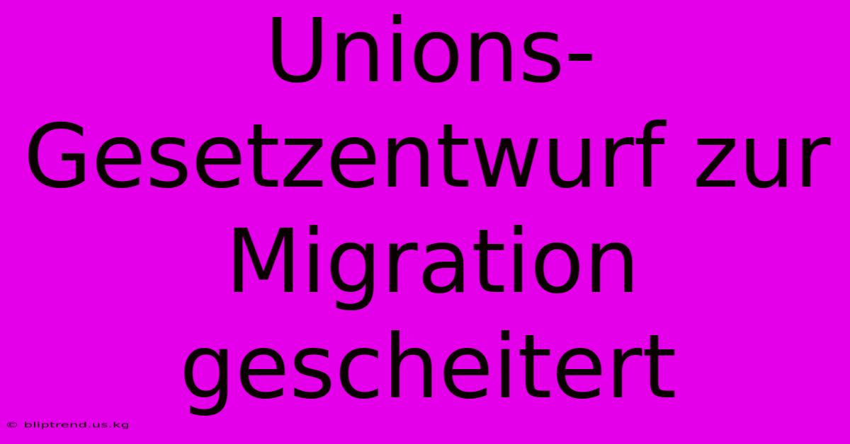 Unions-Gesetzentwurf Zur Migration Gescheitert