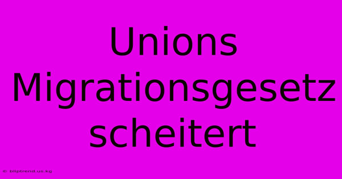 Unions Migrationsgesetz Scheitert