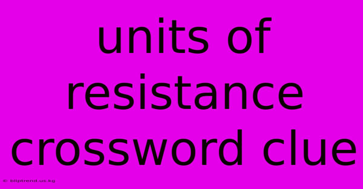 Units Of Resistance Crossword Clue