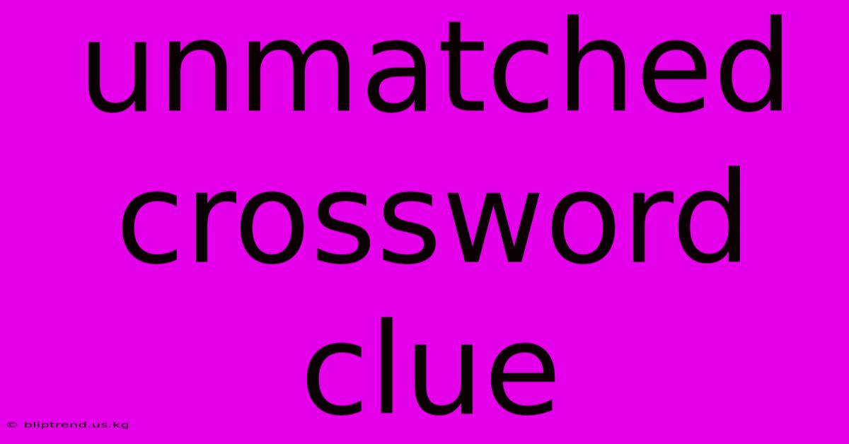 Unmatched Crossword Clue