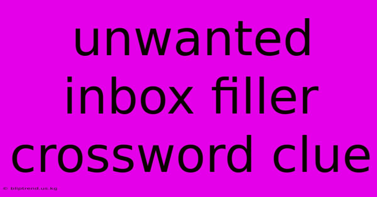 Unwanted Inbox Filler Crossword Clue