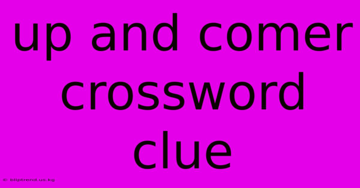 Up And Comer Crossword Clue