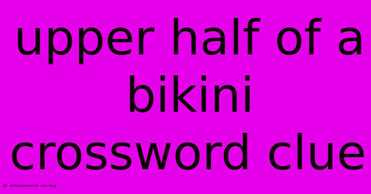 Upper Half Of A Bikini Crossword Clue