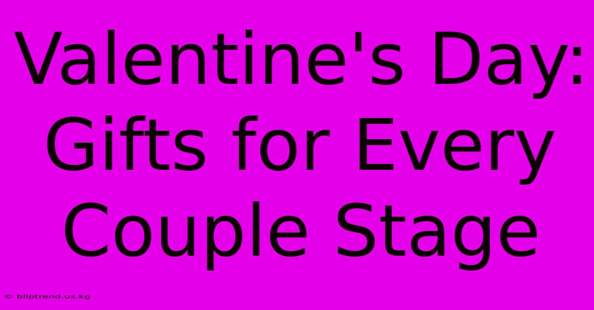 Valentine's Day: Gifts For Every Couple Stage