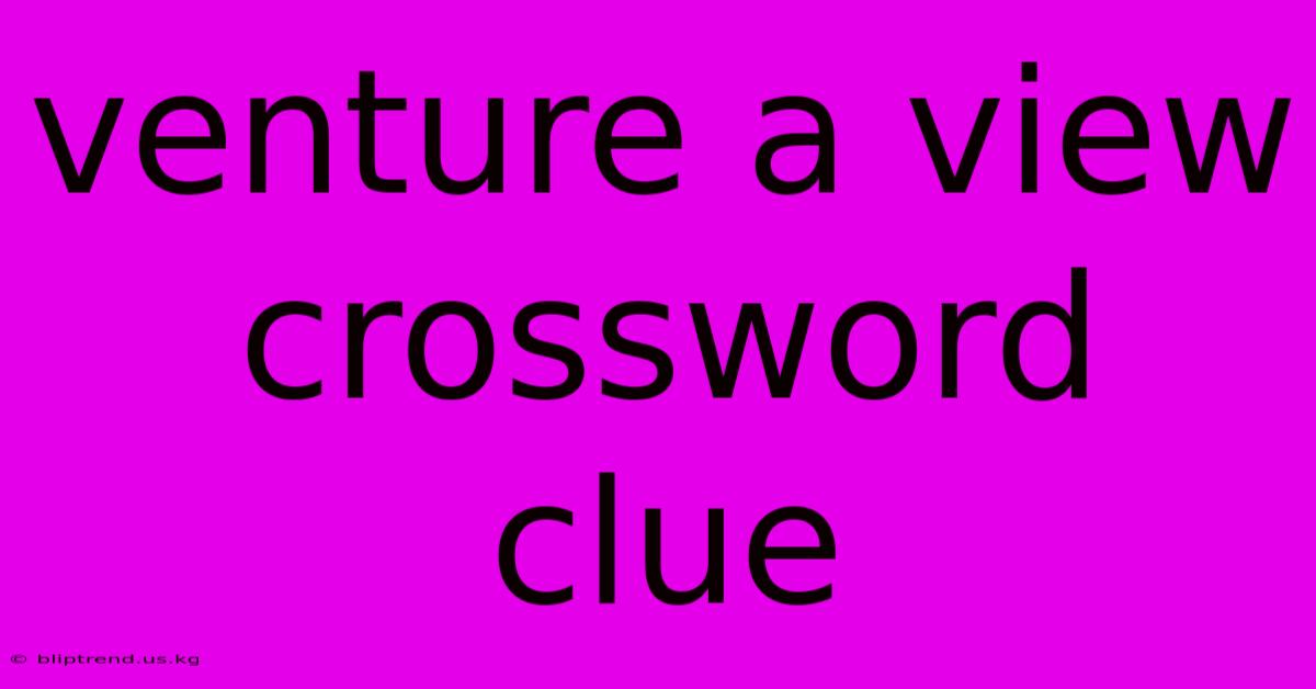 Venture A View Crossword Clue