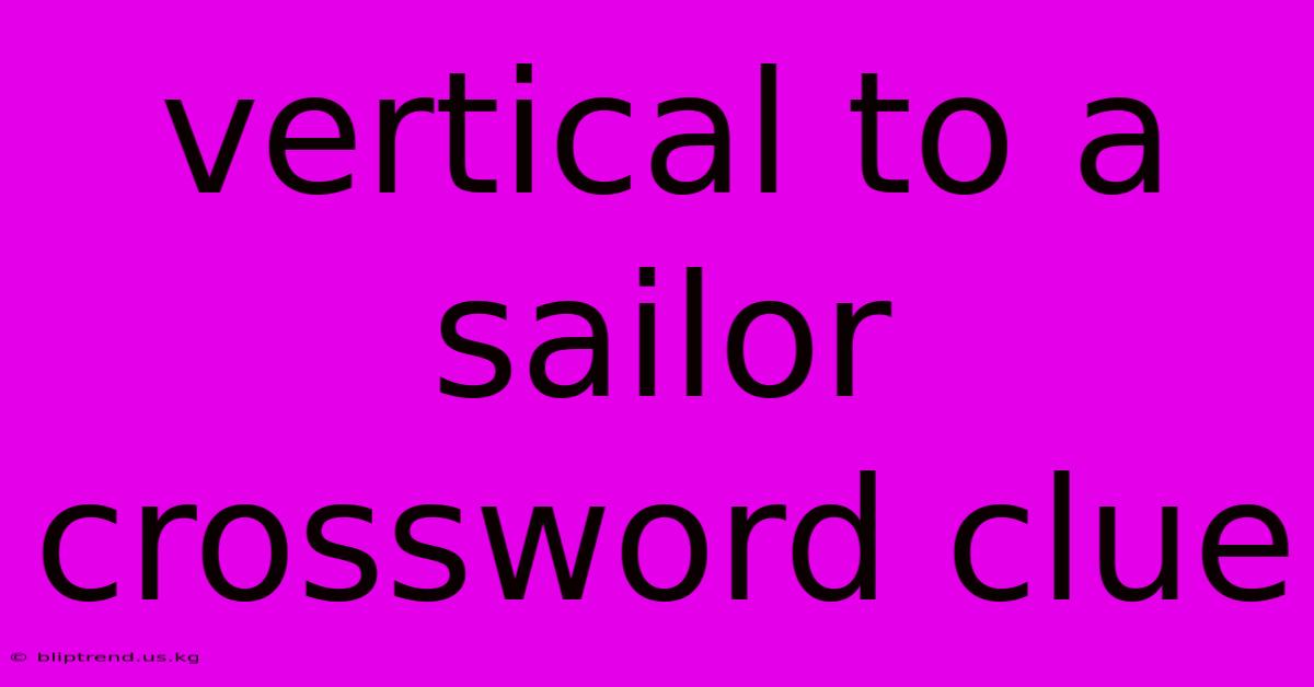 Vertical To A Sailor Crossword Clue