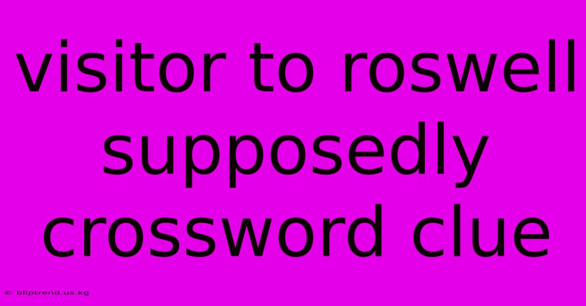 Visitor To Roswell Supposedly Crossword Clue