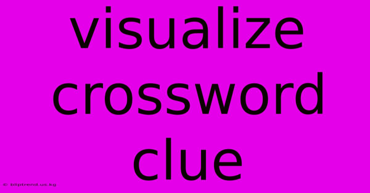 Visualize Crossword Clue