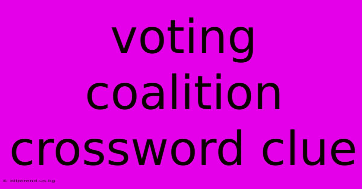 Voting Coalition Crossword Clue