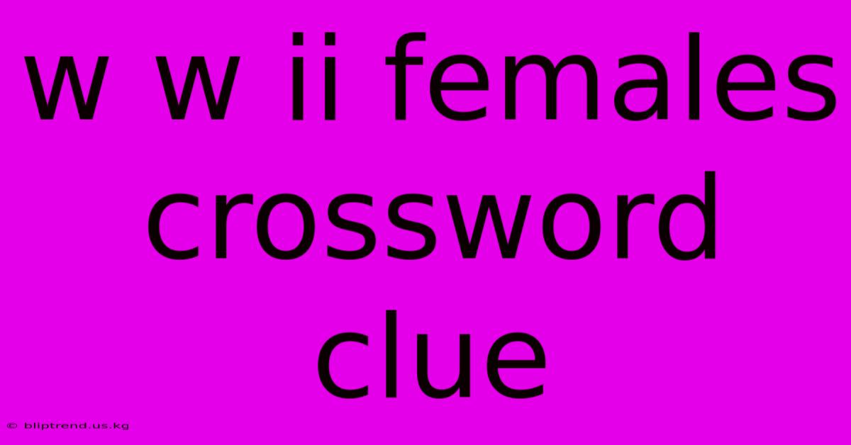 W W Ii Females Crossword Clue