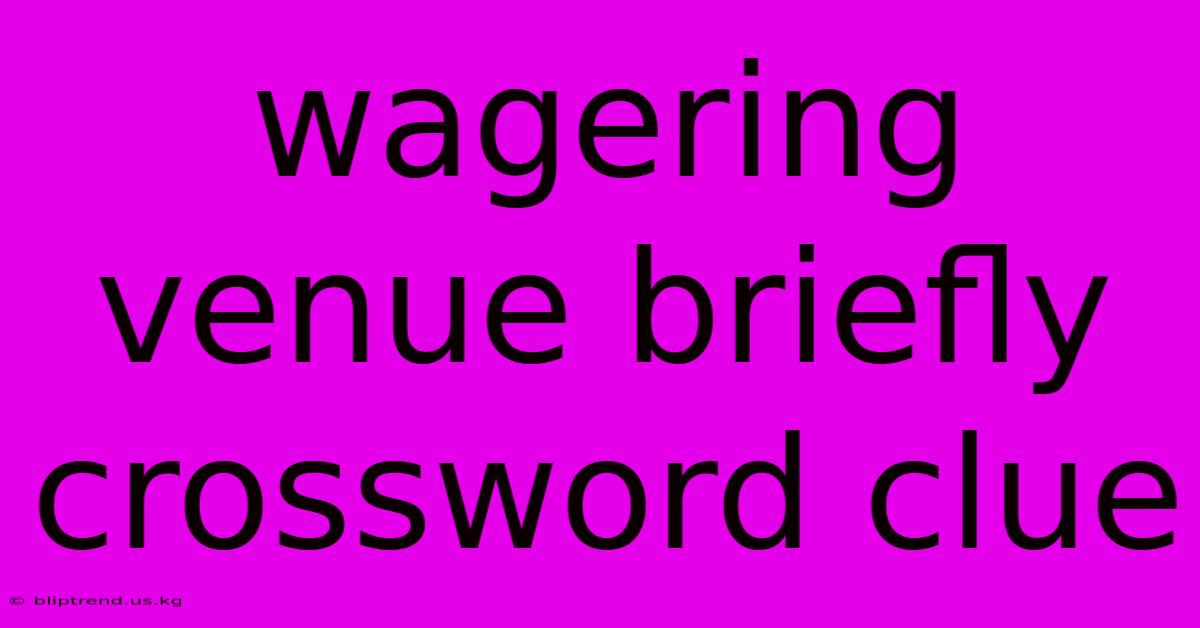 Wagering Venue Briefly Crossword Clue