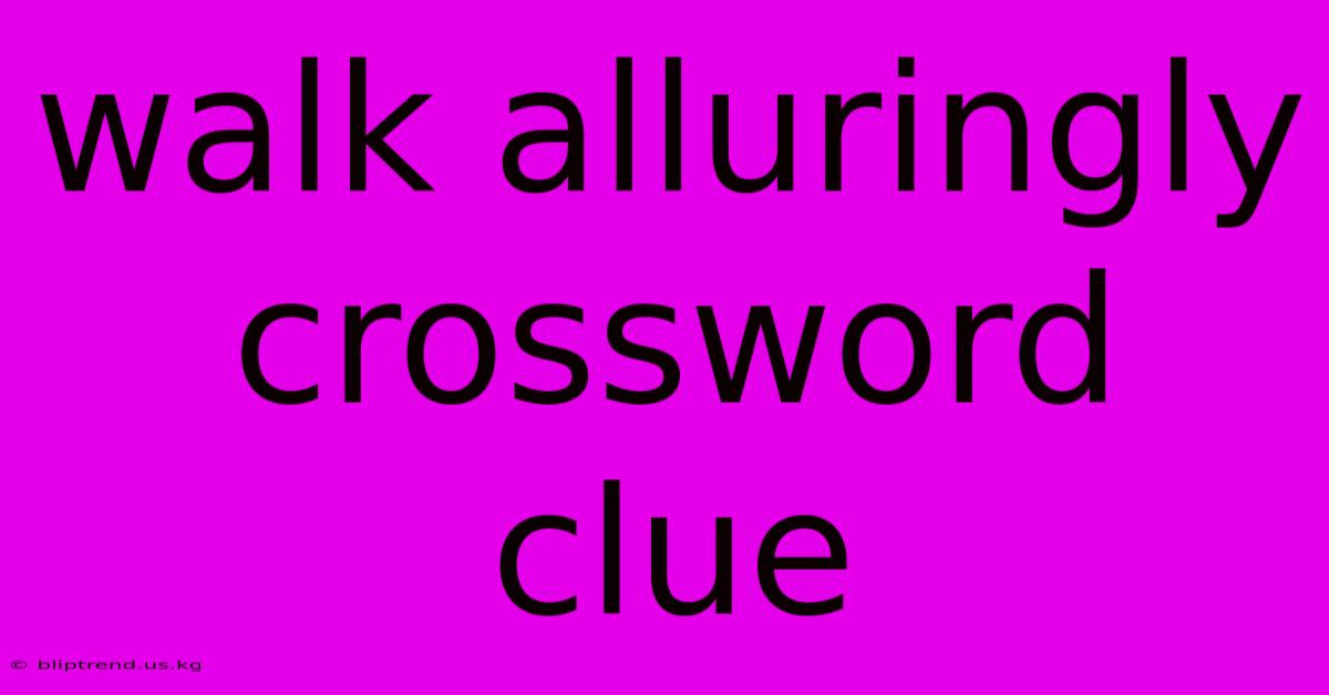 Walk Alluringly Crossword Clue