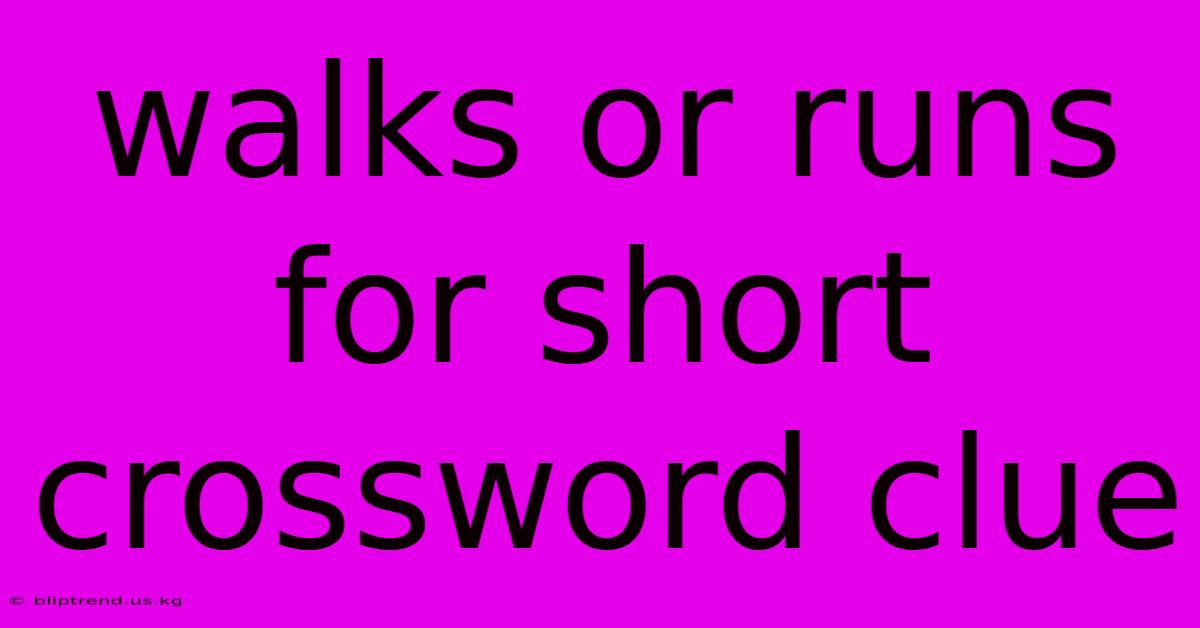 Walks Or Runs For Short Crossword Clue