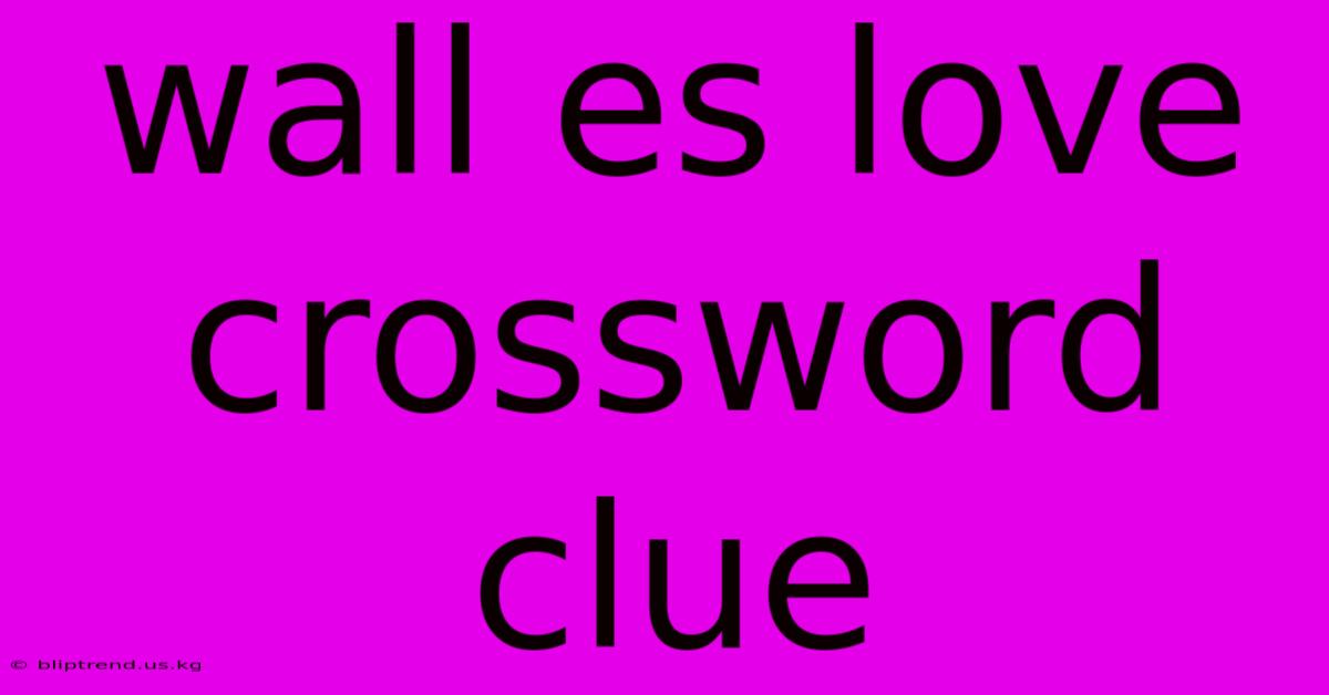 Wall Es Love Crossword Clue