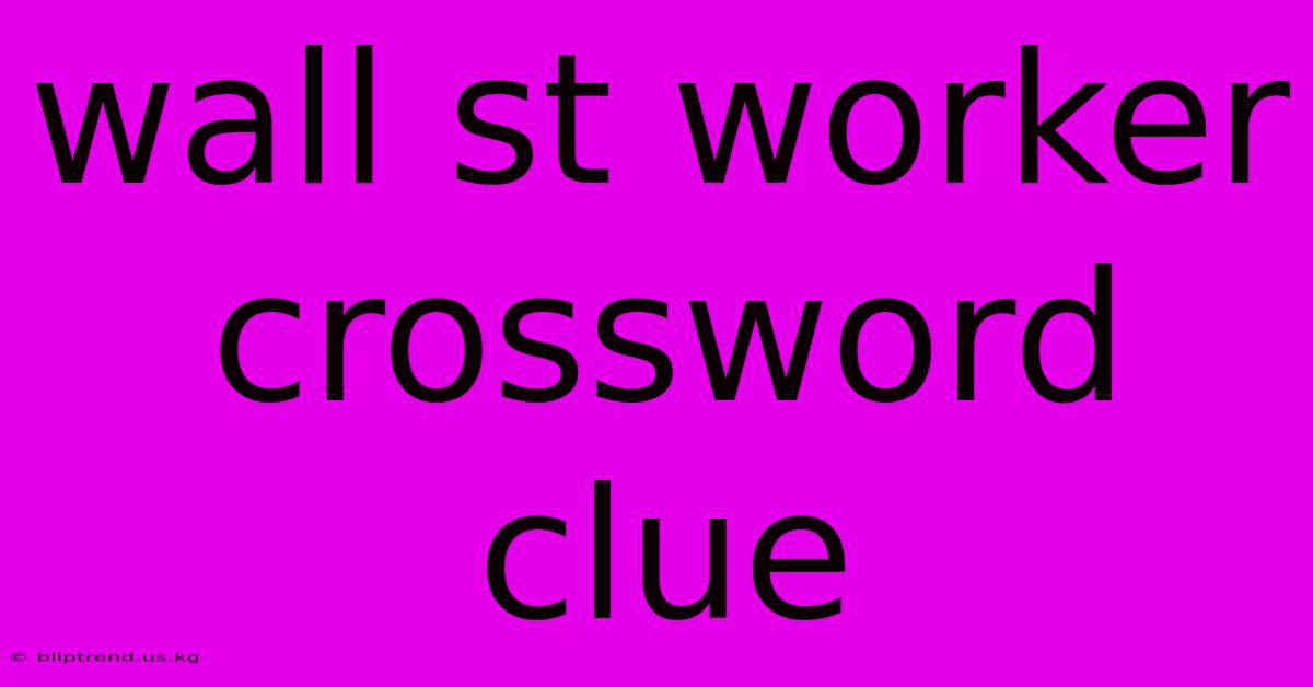 Wall St Worker Crossword Clue