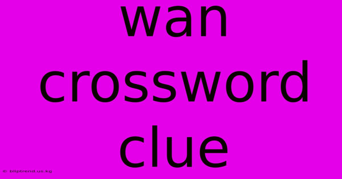 Wan Crossword Clue