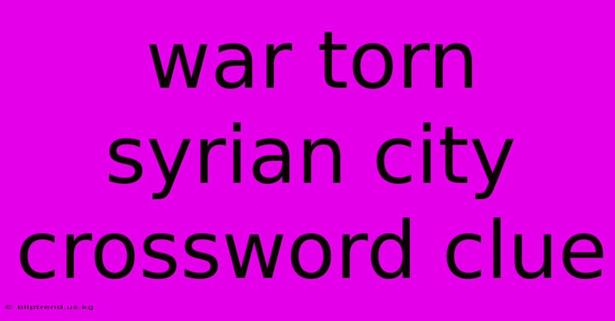 War Torn Syrian City Crossword Clue