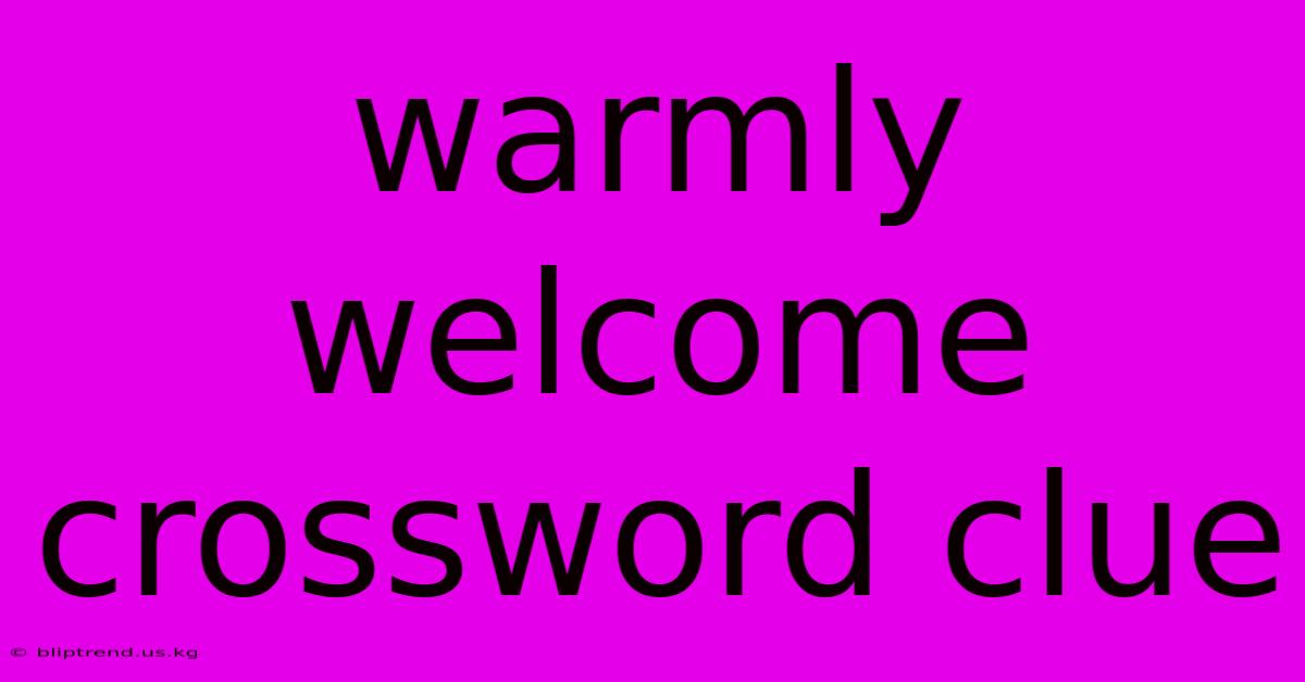 Warmly Welcome Crossword Clue