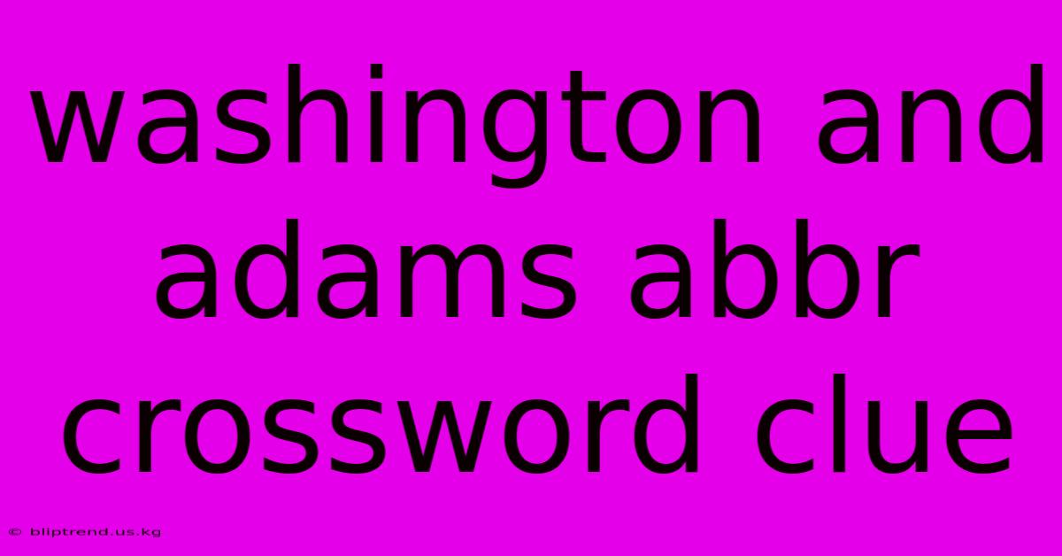 Washington And Adams Abbr Crossword Clue