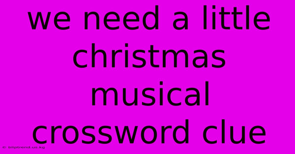 We Need A Little Christmas Musical Crossword Clue