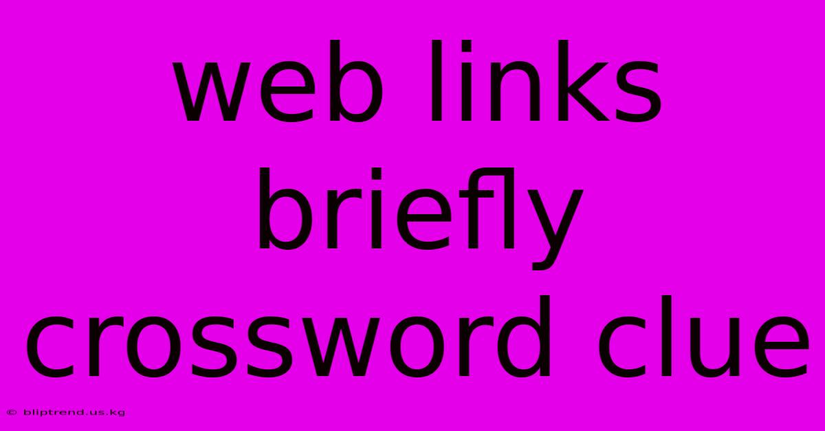 Web Links Briefly Crossword Clue