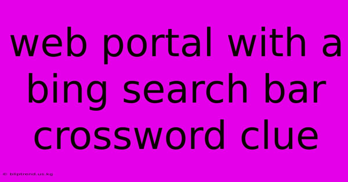 Web Portal With A Bing Search Bar Crossword Clue